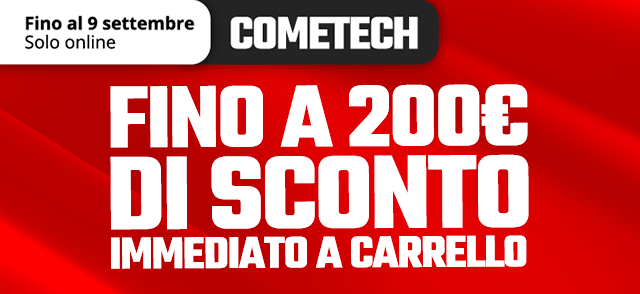 Promo: COMETECH | Fino a 200€ di sconto
