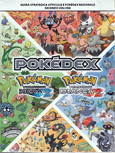 Pokemon versione nera 2 e pokemon versione bianca 2 guida strategica ufficiale e pokedex nazionale - secondo volume